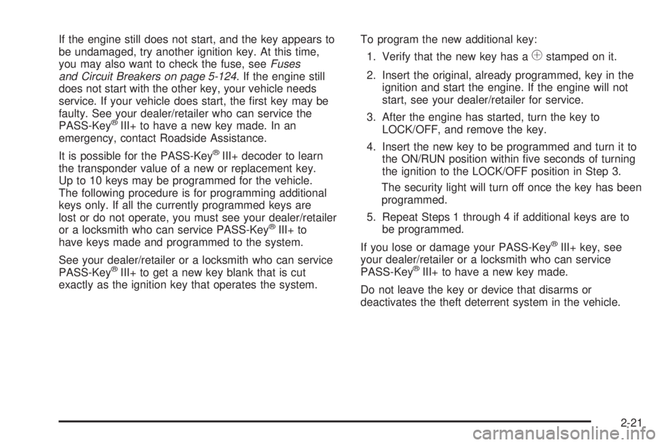 GMC SIERRA 1500 2009  Owners Manual If the engine still does not start, and the key appears to
be undamaged, try another ignition key. At this time,
you may also want to check the fuse, seeFuses
and Circuit Breakers on page 5-124. If th