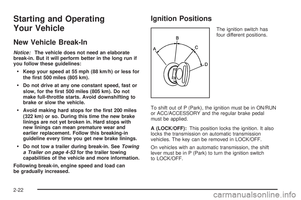 GMC SIERRA 1500 2009  Owners Manual Starting and Operating
Your Vehicle
New Vehicle Break-In
Notice:The vehicle does not need an elaborate
break-in. But it will perform better in the long run if
you follow these guidelines:
Keep your sp