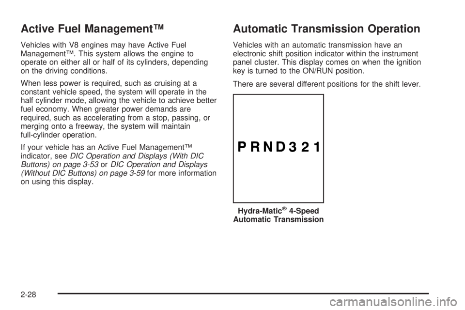 GMC SIERRA 1500 2009  Owners Manual Active Fuel Management™
Vehicles with V8 engines may have Active Fuel
Management™. This system allows the engine to
operate on either all or half of its cylinders, depending
on the driving conditi