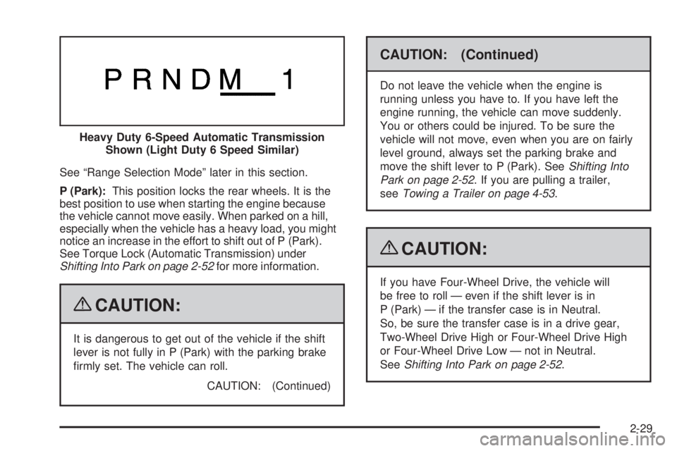 GMC SIERRA 1500 2009  Owners Manual See “Range Selection Mode” later in this section.
P (Park):This position locks the rear wheels. It is the
best position to use when starting the engine because
the vehicle cannot move easily. When