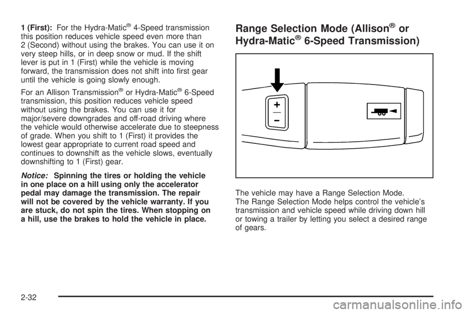 GMC SIERRA 1500 2009  Owners Manual 1 (First):For the Hydra-Matic®4-Speed transmission
this position reduces vehicle speed even more than
2 (Second) without using the brakes. You can use it on
very steep hills, or in deep snow or mud. 