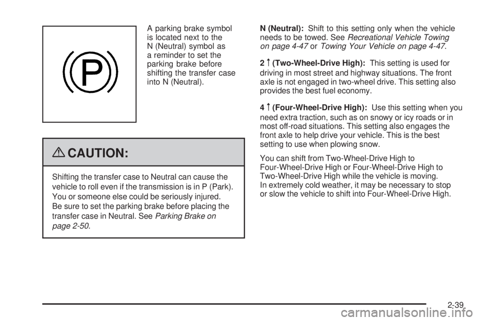 GMC SIERRA 1500 2009 Owners Manual A parking brake symbol
is located next to the
N (Neutral) symbol as
a reminder to set the
parking brake before
shifting the transfer case
into N (Neutral).
{CAUTION:
Shifting the transfer case to Neut GMC SIERRA 1500 2009 Owners Manual A parking brake symbol
is located next to the
N (Neutral) symbol as
a reminder to set the
parking brake before
shifting the transfer case
into N (Neutral).
{CAUTION:
Shifting the transfer case to Neut