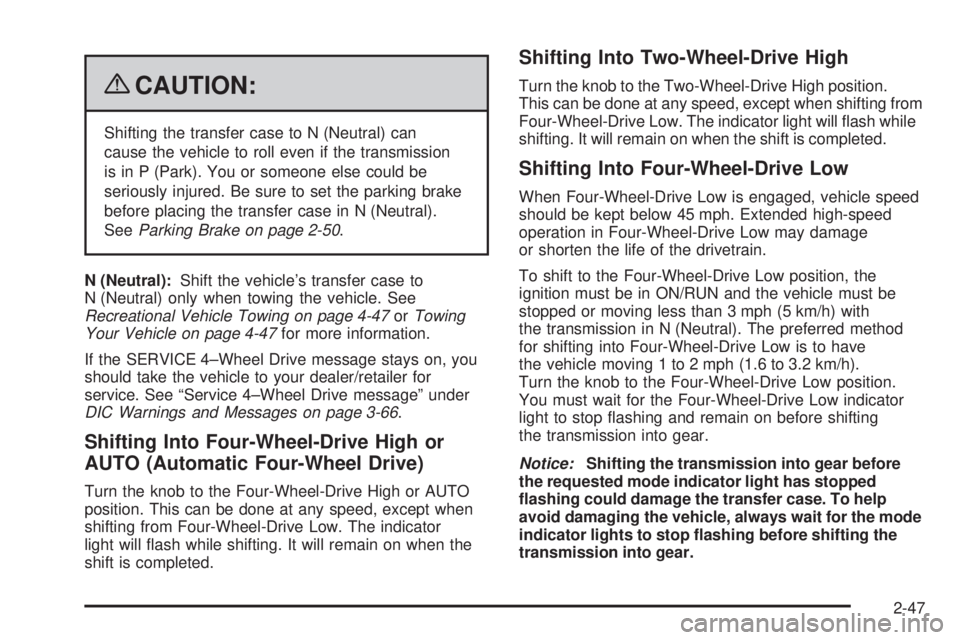 GMC SIERRA 1500 2009  Owners Manual {CAUTION:
Shifting the transfer case to N (Neutral) can
cause the vehicle to roll even if the transmission
is in P (Park). You or someone else could be
seriously injured. Be sure to set the parking br