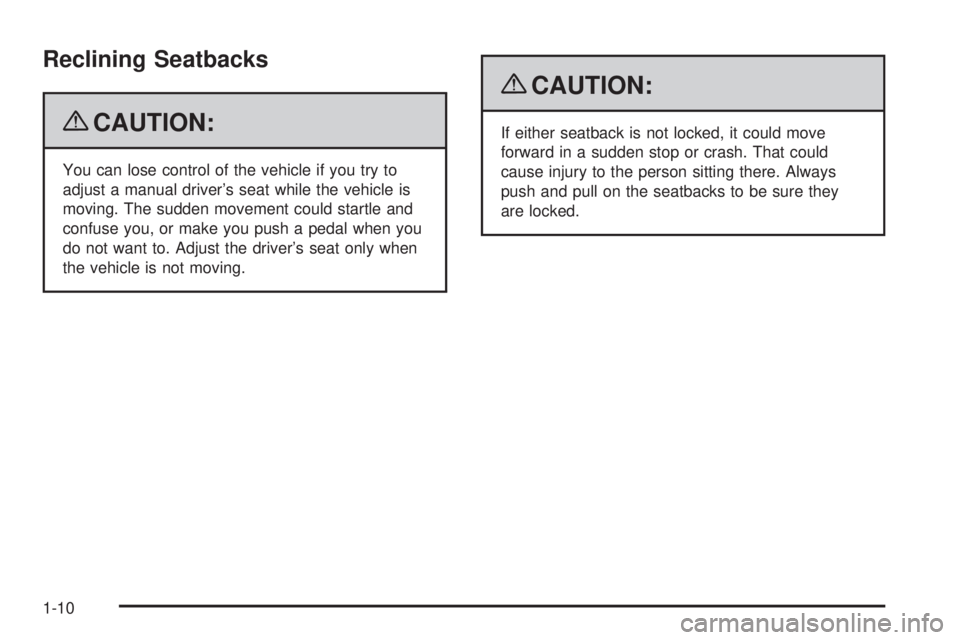 GMC SIERRA 1500 2009  Owners Manual Reclining Seatbacks
{CAUTION:
You can lose control of the vehicle if you try to
adjust a manual driver’s seat while the vehicle is
moving. The sudden movement could startle and
confuse you, or make 