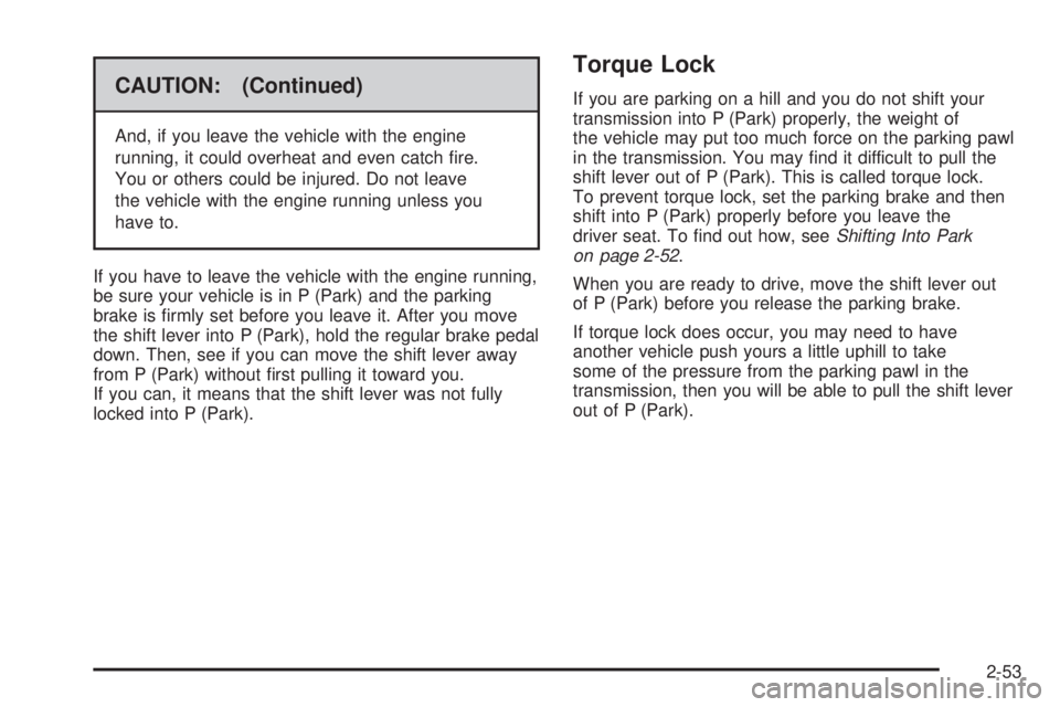 GMC SIERRA 1500 2009  Owners Manual CAUTION: (Continued)
And, if you leave the vehicle with the engine
running, it could overheat and even catch �re.
You or others could be injured. Do not leave
the vehicle with the engine running unles