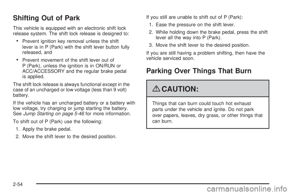 GMC SIERRA 1500 2009  Owners Manual Shifting Out of Park
This vehicle is equipped with an electronic shift lock
release system. The shift lock release is designed to:
Prevent ignition key removal unless the shift
lever is in P (Park) wi