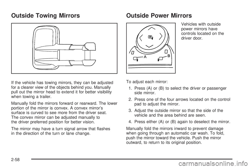 GMC SIERRA 1500 2009 Owners Manual Outside Towing Mirrors
If the vehicle has towing mirrors, they can be adjusted
for a clearer view of the objects behind you. Manually
pull out the mirror head to extend it for better visibility
when t GMC SIERRA 1500 2009 Owners Manual Outside Towing Mirrors
If the vehicle has towing mirrors, they can be adjusted
for a clearer view of the objects behind you. Manually
pull out the mirror head to extend it for better visibility
when t