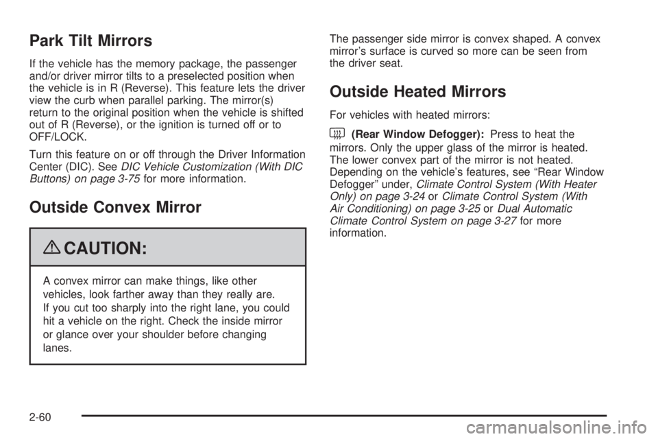 GMC SIERRA 1500 2009  Owners Manual Park Tilt Mirrors
If the vehicle has the memory package, the passenger
and/or driver mirror tilts to a preselected position when
the vehicle is in R (Reverse). This feature lets the driver
view the cu