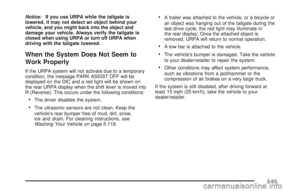 GMC SIERRA 1500 2009  Owners Manual Notice:If you use URPA while the tailgate is
lowered, it may not detect an object behind your
vehicle, and you might back into the object and
damage your vehicle. Always verify the tailgate is
closed 