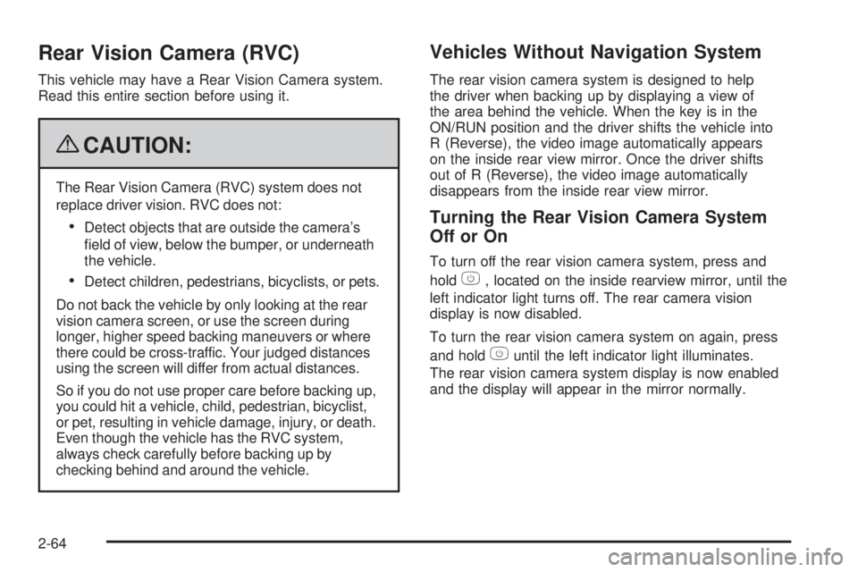 GMC SIERRA 1500 2009  Owners Manual Rear Vision Camera (RVC)
This vehicle may have a Rear Vision Camera system.
Read this entire section before using it.
{CAUTION:
The Rear Vision Camera (RVC) system does not
replace driver vision. RVC 