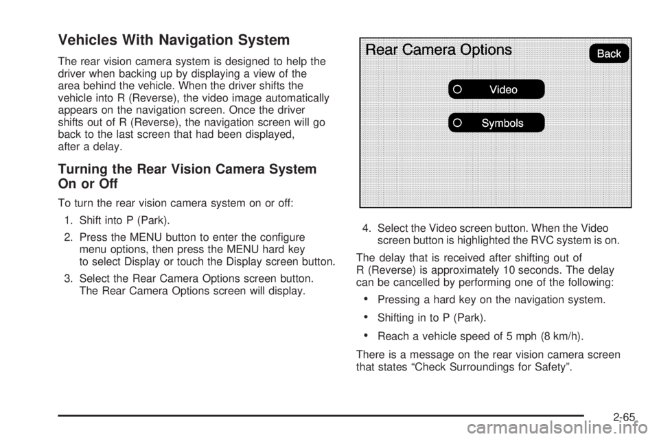 GMC SIERRA 1500 2009  Owners Manual Vehicles With Navigation System
The rear vision camera system is designed to help the
driver when backing up by displaying a view of the
area behind the vehicle. When the driver shifts the
vehicle int