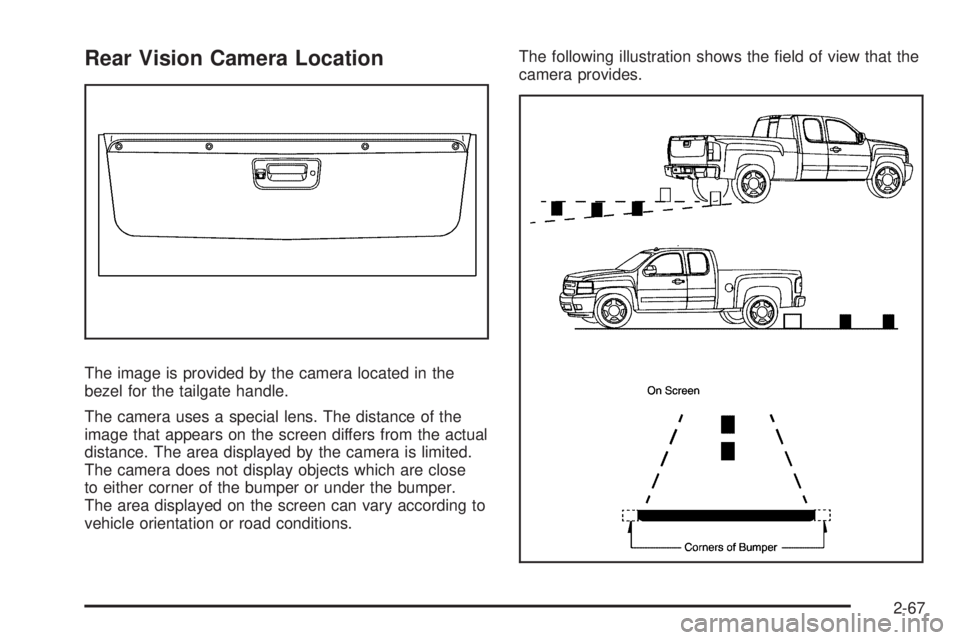 GMC SIERRA 1500 2009  Owners Manual Rear Vision Camera Location
The image is provided by the camera located in the
bezel for the tailgate handle.
The camera uses a special lens. The distance of the
image that appears on the screen diffe