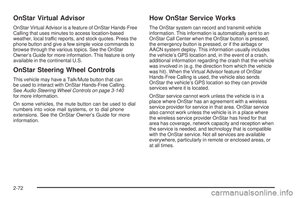 GMC SIERRA 1500 2009  Owners Manual OnStar Virtual Advisor
OnStar Virtual Advisor is a feature of OnStar Hands-Free
Calling that uses minutes to access location-based
weather, local traffic reports, and stock quotes. Press the
phone but