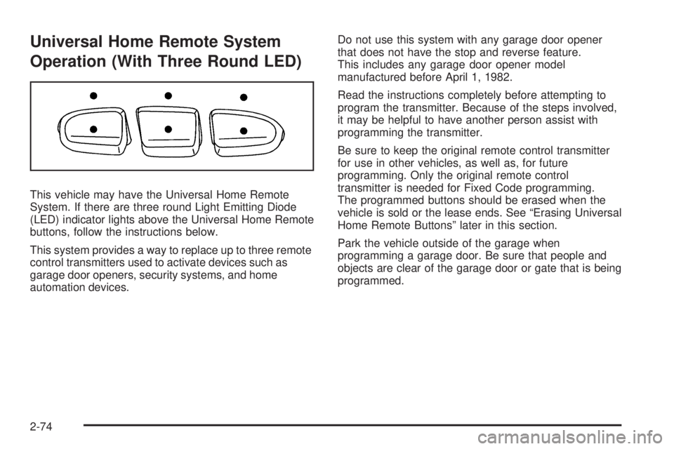 GMC SIERRA 1500 2009  Owners Manual Universal Home Remote System
Operation (With Three Round LED)
This vehicle may have the Universal Home Remote
System. If there are three round Light Emitting Diode
(LED) indicator lights above the Uni