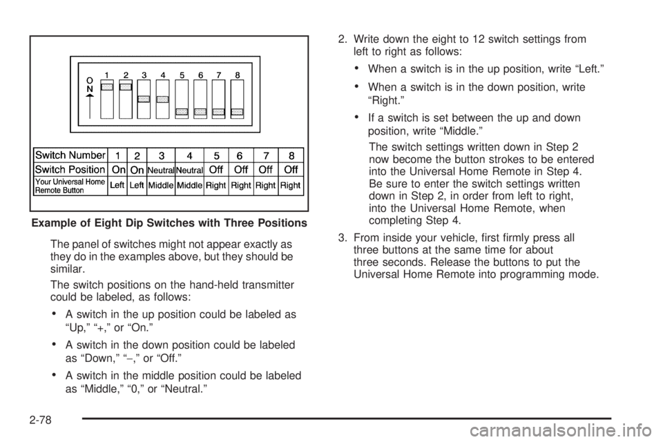 GMC SIERRA 1500 2009  Owners Manual The panel of switches might not appear exactly as
they do in the examples above, but they should be
similar.
The switch positions on the hand-held transmitter
could be labeled, as follows:
A switch in