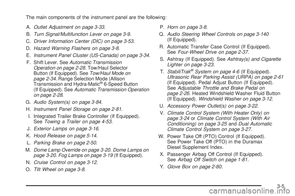 GMC SIERRA 1500 2009 Owners Manual The main components of the instrument panel are the following:
A.Outlet Adjustment on page 3-33.
B.Turn Signal/Multifunction Lever on page 3-9.
C.Driver Information Center (DIC) on page 3-53.
D.Hazard GMC SIERRA 1500 2009 Owners Manual The main components of the instrument panel are the following:
A.Outlet Adjustment on page 3-33.
B.Turn Signal/Multifunction Lever on page 3-9.
C.Driver Information Center (DIC) on page 3-53.
D.Hazard