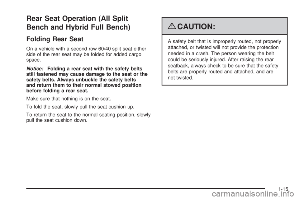 GMC SIERRA 1500 2009 Owners Manual Rear Seat Operation (All Split
Bench and Hybrid Full Bench)
Folding Rear Seat
On a vehicle with a second row 60/40 split seat either
side of the rear seat may be folded for added cargo
space.
Notice:F