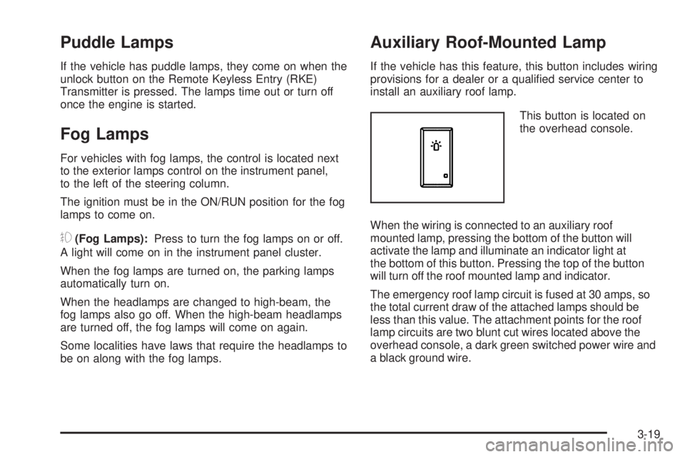 GMC SIERRA 1500 2009 Owners Manual Puddle Lamps
If the vehicle has puddle lamps, they come on when the
unlock button on the Remote Keyless Entry (RKE)
Transmitter is pressed. The lamps time out or turn off
once the engine is started.
F GMC SIERRA 1500 2009 Owners Manual Puddle Lamps
If the vehicle has puddle lamps, they come on when the
unlock button on the Remote Keyless Entry (RKE)
Transmitter is pressed. The lamps time out or turn off
once the engine is started.
F