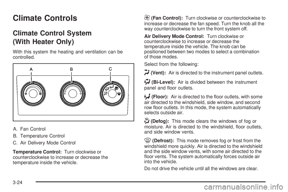 GMC SIERRA 1500 2009  Owners Manual Climate Controls
Climate Control System
(With Heater Only)
With this system the heating and ventilation can be
controlled.
A. Fan Control
B. Temperature Control
C. Air Delivery Mode Control
Temperatur