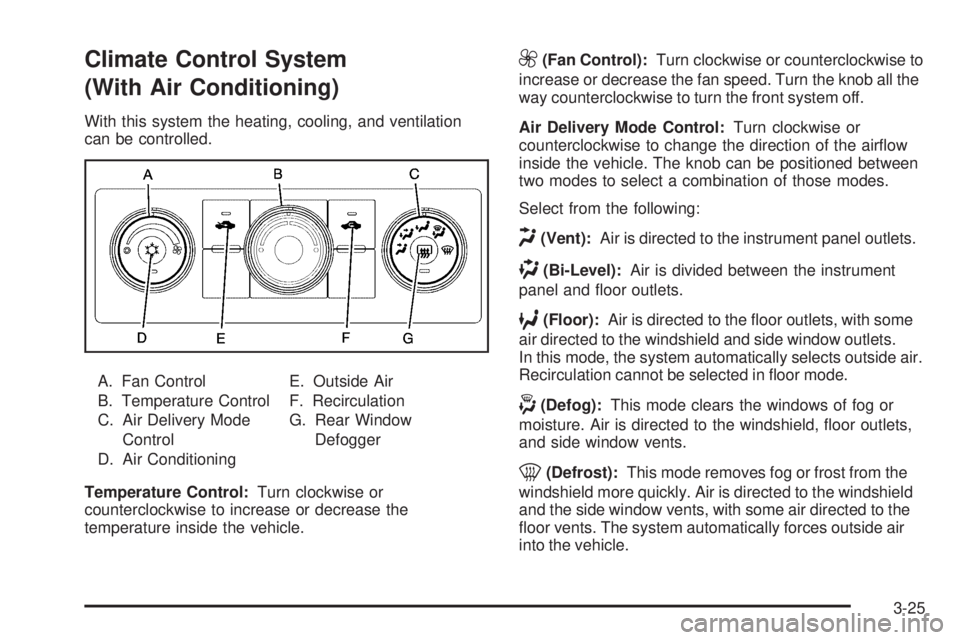 GMC SIERRA 1500 2009  Owners Manual Climate Control System
(With Air Conditioning)
With this system the heating, cooling, and ventilation
can be controlled.
A. Fan Control
B. Temperature Control
C. Air Delivery Mode
Control
D. Air Condi