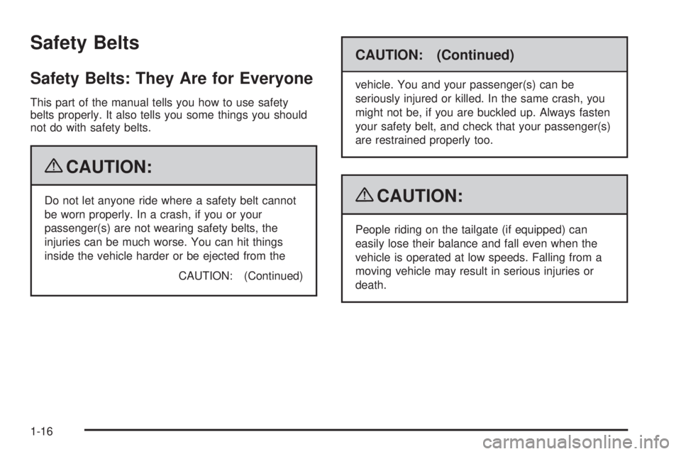 GMC SIERRA 1500 2009 Owners Manual Safety Belts
Safety Belts: They Are for Everyone
This part of the manual tells you how to use safety
belts properly. It also tells you some things you should
not do with safety belts.
{CAUTION:
Do not