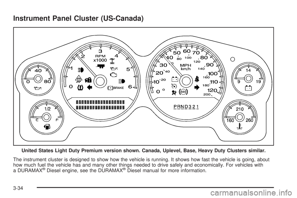 GMC SIERRA 1500 2009  Owners Manual Instrument Panel Cluster (US-Canada)
The instrument cluster is designed to show how the vehicle is running. It shows how fast the vehicle is going, about
how much fuel the vehicle has and many other t