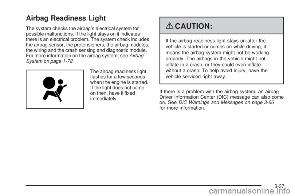 GMC SIERRA 1500 2009  Owners Manual Airbag Readiness Light
The system checks the airbag’s electrical system for
possible malfunctions. If the light stays on it indicates
there is an electrical problem. The system check includes
the ai