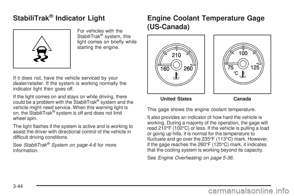 GMC SIERRA 1500 2009  Owners Manual StabiliTrak®Indicator Light
For vehicles with the
StabiliTrak®system, this
light comes on brie�y while
starting the engine.
If it does not, have the vehicle serviced by your
dealer/retailer. If the 