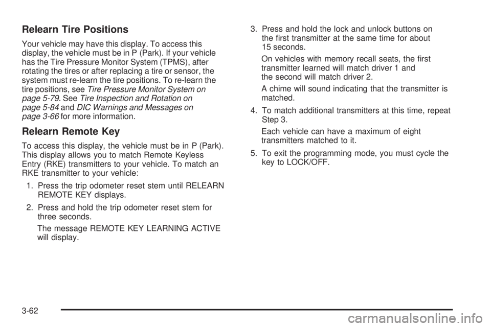 GMC SIERRA 1500 2009  Owners Manual Relearn Tire Positions
Your vehicle may have this display. To access this
display, the vehicle must be in P (Park). If your vehicle
has the Tire Pressure Monitor System (TPMS), after
rotating the tire
