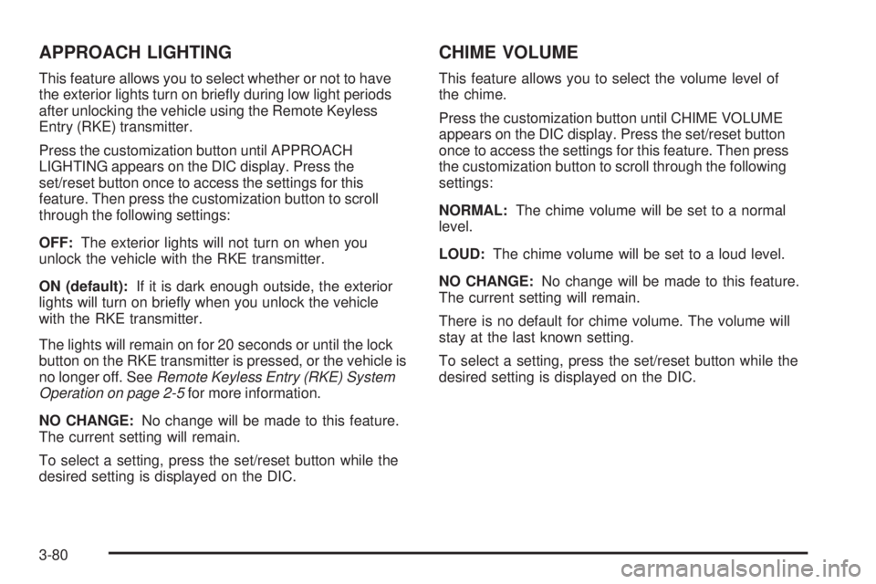 GMC SIERRA 1500 2009  Owners Manual APPROACH LIGHTING
This feature allows you to select whether or not to have
the exterior lights turn on brie�y during low light periods
after unlocking the vehicle using the Remote Keyless
Entry (RKE) 
