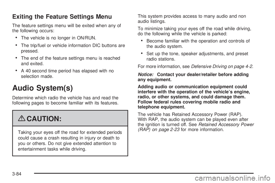 GMC SIERRA 1500 2009  Owners Manual Exiting the Feature Settings Menu
The feature settings menu will be exited when any of
the following occurs:
The vehicle is no longer in ON/RUN.
The trip/fuel or vehicle information DIC buttons are
pr