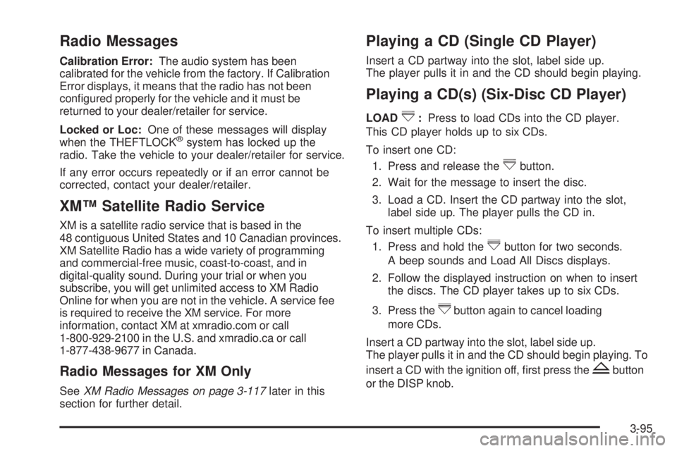 GMC SIERRA 1500 2009  Owners Manual Radio Messages
Calibration Error:The audio system has been
calibrated for the vehicle from the factory. If Calibration
Error displays, it means that the radio has not been
con�gured properly for the v