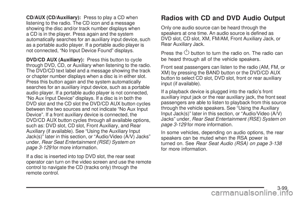 GMC SIERRA 1500 2009  Owners Manual CD/AUX (CD/Auxiliary):Press to play a CD when
listening to the radio. The CD icon and a message
showing the disc and/or track number displays when
a CD is in the player. Press again and the system
aut