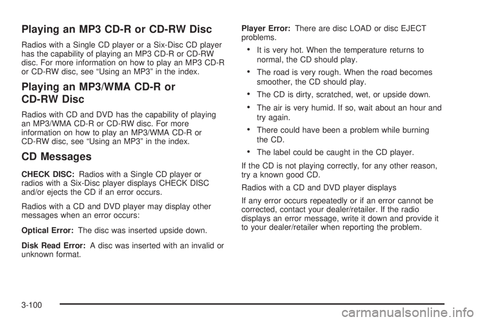 GMC SIERRA 1500 2009  Owners Manual Playing an MP3 CD-R or CD-RW Disc
Radios with a Single CD player or a Six-Disc CD player
has the capability of playing an MP3 CD-R or CD-RW
disc. For more information on how to play an MP3 CD-R
or CD-