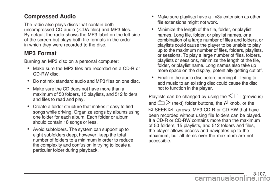 GMC SIERRA 1500 2009  Owners Manual Compressed Audio
The radio also plays discs that contain both
uncompressed CD audio (.CDA �les) and MP3 �les.
By default the radio shows the MP3 label on the left side
of the screen but plays both �le
