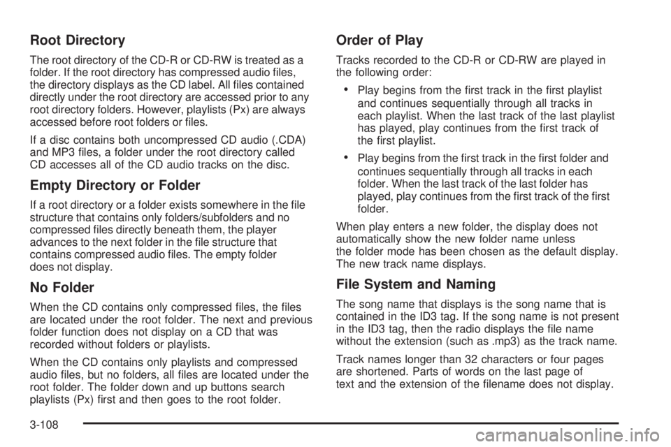 GMC SIERRA 1500 2009  Owners Manual Root Directory
The root directory of the CD-R or CD-RW is treated as a
folder. If the root directory has compressed audio �les,
the directory displays as the CD label. All �les contained
directly unde