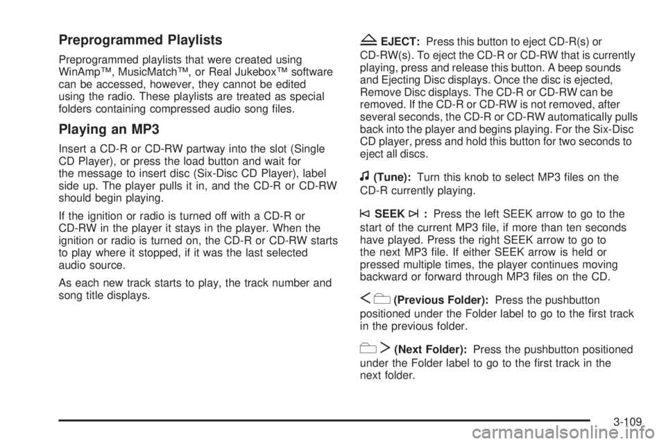 GMC SIERRA 1500 2009  Owners Manual Preprogrammed Playlists
Preprogrammed playlists that were created using
WinAmp™, MusicMatch™, or Real Jukebox™ software
can be accessed, however, they cannot be edited
using the radio. These pla