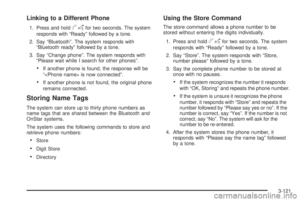 GMC SIERRA 1500 2009  Owners Manual Linking to a Different Phone
1. Press and holdbgfor two seconds. The system
responds with “Ready” followed by a tone.
2. Say “Bluetooth”. The system responds with
“Bluetooth ready” followe
