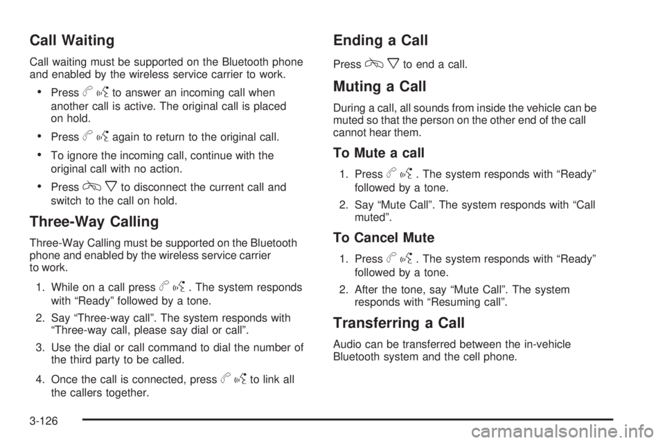 GMC SIERRA 1500 2009  Owners Manual Call Waiting
Call waiting must be supported on the Bluetooth phone
and enabled by the wireless service carrier to work.
Pressbgto answer an incoming call when
another call is active. The original call