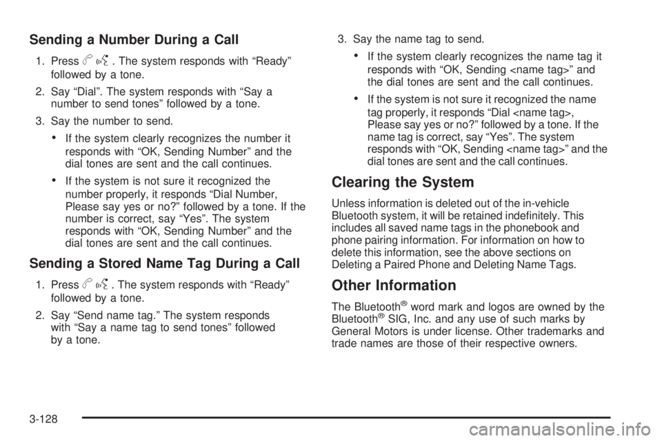 GMC SIERRA 1500 2009  Owners Manual Sending a Number During a Call
1. Pressbg. The system responds with “Ready”
followed by a tone.
2. Say “Dial”. The system responds with “Say a
number to send tones” followed by a tone.
3. 