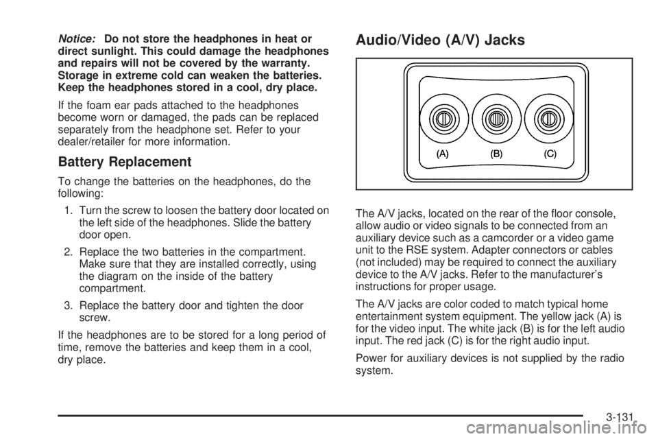 GMC SIERRA 1500 2009  Owners Manual Notice:Do not store the headphones in heat or
direct sunlight. This could damage the headphones
and repairs will not be covered by the warranty.
Storage in extreme cold can weaken the batteries.
Keep 