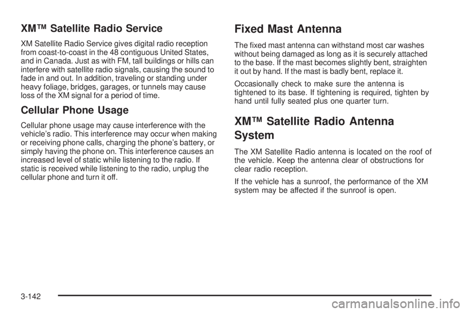GMC SIERRA 1500 2009  Owners Manual XM™ Satellite Radio Service
XM Satellite Radio Service gives digital radio reception
from coast-to-coast in the 48 contiguous United States,
and in Canada. Just as with FM, tall buildings or hills c