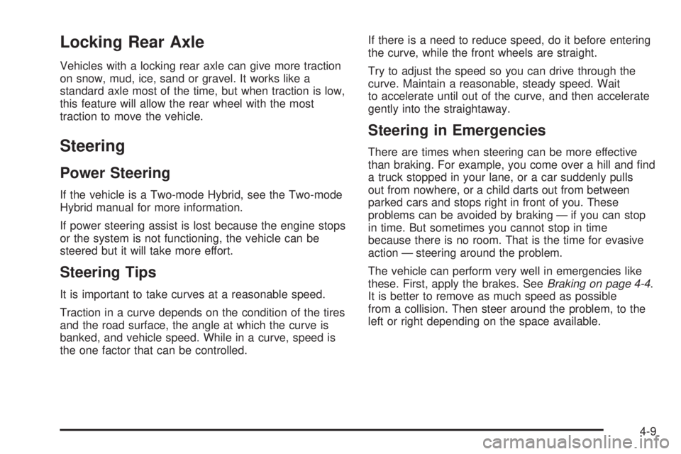 GMC SIERRA 1500 2009 Owners Manual Locking Rear Axle
Vehicles with a locking rear axle can give more traction
on snow, mud, ice, sand or gravel. It works like a
standard axle most of the time, but when traction is low,
this feature wil GMC SIERRA 1500 2009 Owners Manual Locking Rear Axle
Vehicles with a locking rear axle can give more traction
on snow, mud, ice, sand or gravel. It works like a
standard axle most of the time, but when traction is low,
this feature wil