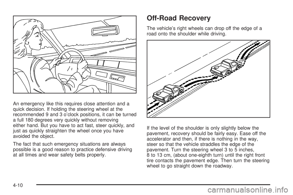 GMC SIERRA 1500 2009 Owners Manual An emergency like this requires close attention and a
quick decision. If holding the steering wheel at the
recommended 9 and 3 o’clock positions, it can be turned
a full 180 degrees very quickly wit GMC SIERRA 1500 2009 Owners Manual An emergency like this requires close attention and a
quick decision. If holding the steering wheel at the
recommended 9 and 3 o’clock positions, it can be turned
a full 180 degrees very quickly wit