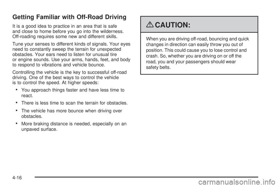 GMC SIERRA 1500 2009  Owners Manual Getting Familiar with Off-Road Driving
It is a good idea to practice in an area that is safe
and close to home before you go into the wilderness.
Off-roading requires some new and different skills.
Tu