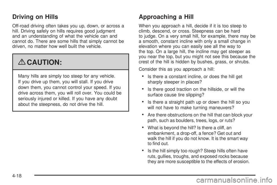 GMC SIERRA 1500 2009  Owners Manual Driving on Hills
Off-road driving often takes you up, down, or across a
hill. Driving safely on hills requires good judgment
and an understanding of what the vehicle can and
cannot do. There are some 
