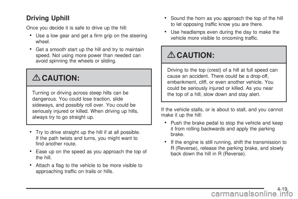 GMC SIERRA 1500 2009  Owners Manual Driving Uphill
Once you decide it is safe to drive up the hill:
Use a low gear and get a �rm grip on the steering
wheel.
Get a smooth start up the hill and try to maintain
speed. Not using more power 
