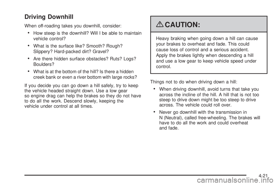 GMC SIERRA 1500 2009  Owners Manual Driving Downhill
When off-roading takes you downhill, consider:
How steep is the downhill? Will I be able to maintain
vehicle control?
What is the surface like? Smooth? Rough?
Slippery? Hard-packed di