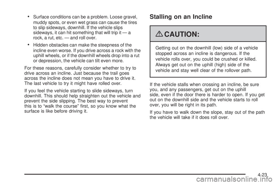 GMC SIERRA 1500 2009  Owners Manual Surface conditions can be a problem. Loose gravel,
muddy spots, or even wet grass can cause the tires
to slip sideways, downhill. If the vehicle slips
sideways, it can hit something that will trip it 
