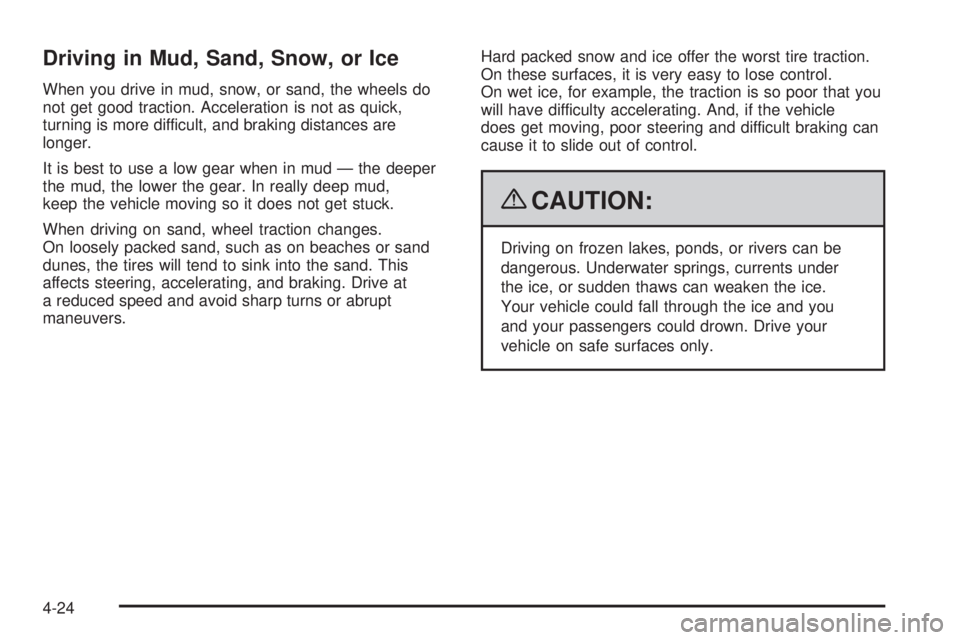 GMC SIERRA 1500 2009  Owners Manual Driving in Mud, Sand, Snow, or Ice
When you drive in mud, snow, or sand, the wheels do
not get good traction. Acceleration is not as quick,
turning is more difficult, and braking distances are
longer.